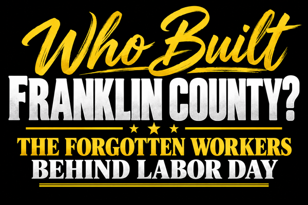Who Built Franklin County? The Forgotten Workers Behind Labor Day
