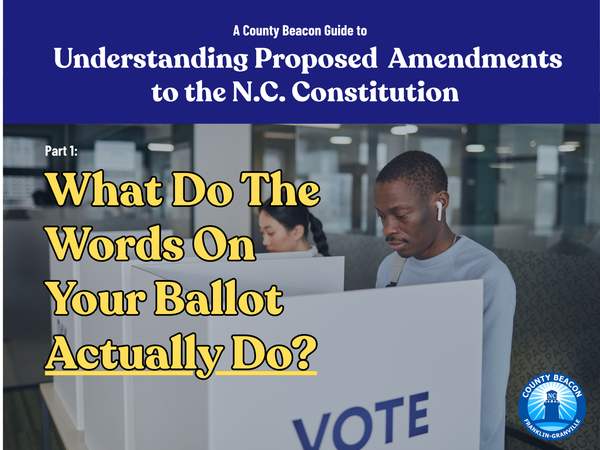 County Beacon Newsletter #17: You’re being asked to vote on amendments to the N.C. Constitution. Here’s what you need to know.