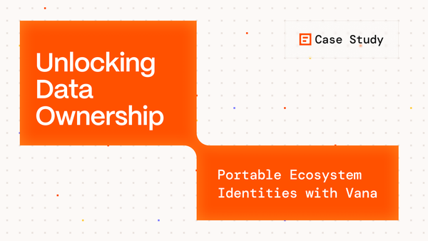 Unlocking Data Ownership and Portable Ecosystem Identity with 5M+ Users on Vana