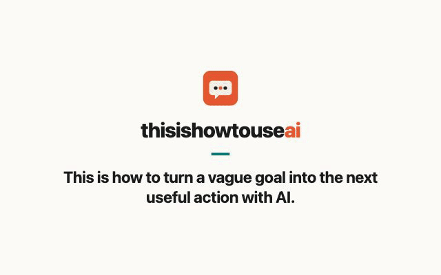 This is how to turn a vague goal into the next useful action with AI (animated demo)