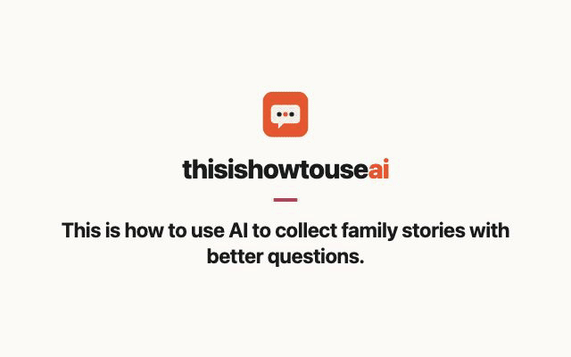 This is how to use AI to collect family stories with better questions (animated demo)