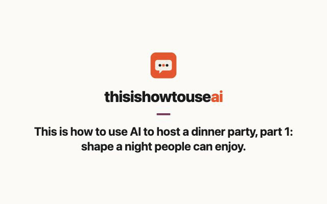 This is how to use AI to host a dinner party, part 1: shape a night people can enjoy (animated demo)
