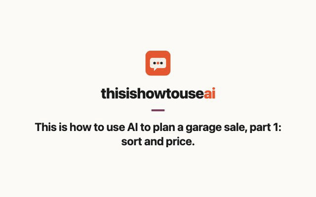 This is how to use AI to plan a garage sale, part 1: sort and price (animated demo)