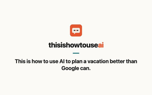This is how to use AI to plan a vacation better than Google can (animated demo)