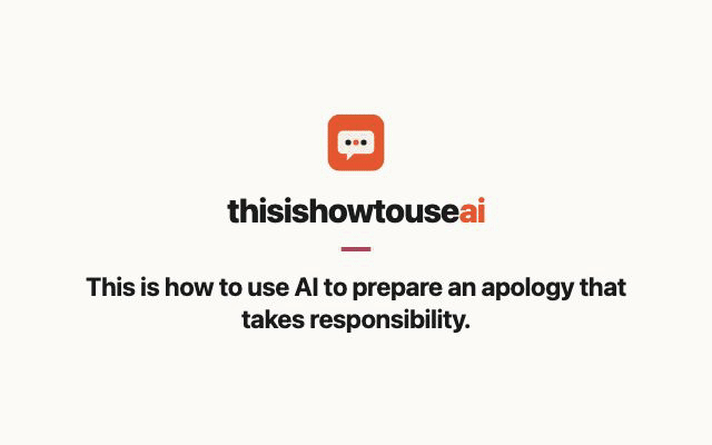 This is how to use AI to prepare an apology that takes responsibility (animated demo)