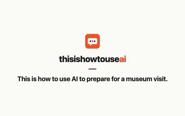 This is how to use AI to prepare for a museum visit (animated demo)