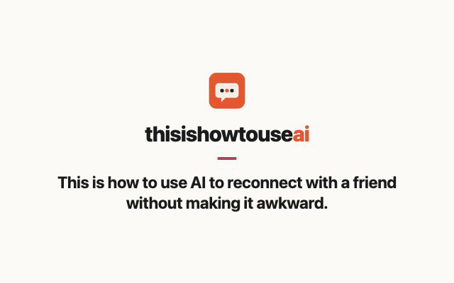 This is how to use AI to reconnect with a friend without making it awkward (animated demo)