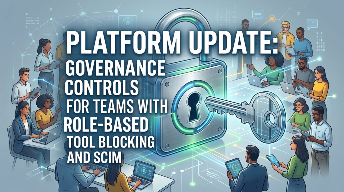 Platform Update: Governance Controls for Teams with Role-Based Tool Blocking and SCIM