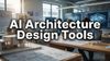 AI Architecture Design Tools: How Architects Use AI to Design Buildings