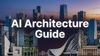 AI Architecture Guide for Architects