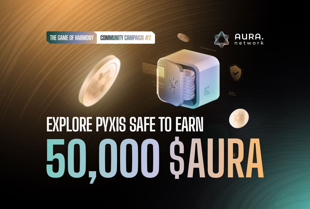Community Campaign: Explore Pyxis Safe to Earn 50,000 $AURA