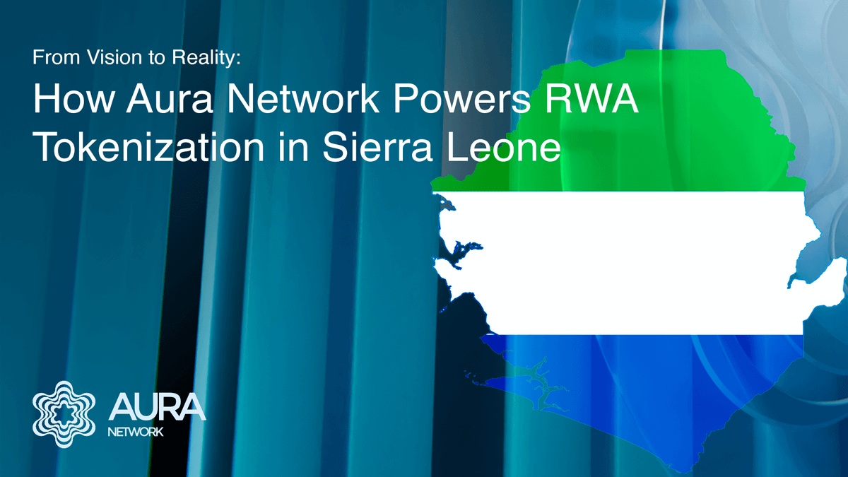 From Vision to Reality: How Aura Network Powers RWA Tokenization in Sierra Leone