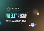 AURA WEEKLY RECAP #7 - WEEK 3, AUGUST