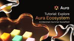 Tutorial: Explore Aura Ecosystem In Micro3 Interchain Summer Socialfest