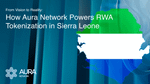 From Vision to Reality: How Aura Network Powers RWA Tokenization in Sierra Leone