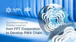 Aura Network Secures Strategic Investment from FPT Corp to Develop RWA Chain