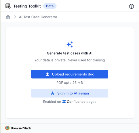 BrowserStack Testing Toolkit (Beta) – AI Test Case Generator screen. Options to upload a requirements document (PDF up to 25 MB) or sign in to Atlassian. Note says data is private and never used for training.