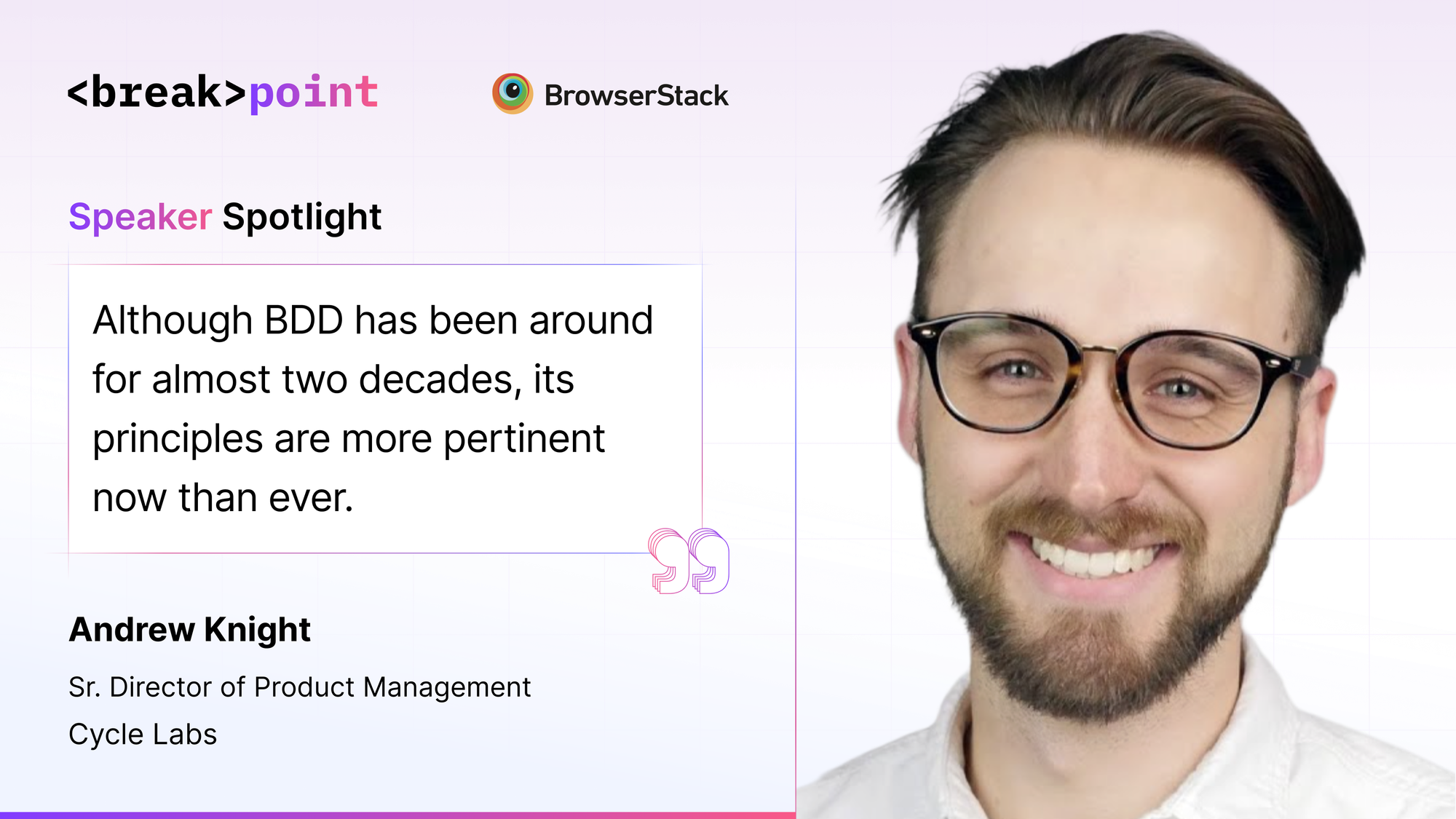 Speaker spotlight for BrowserStack Breakpoint featuring Andrew Knight of Cycle Labs sharing insights on behavior-driven development, AI-powered test automation, and the future of modern software testing and quality engineering.