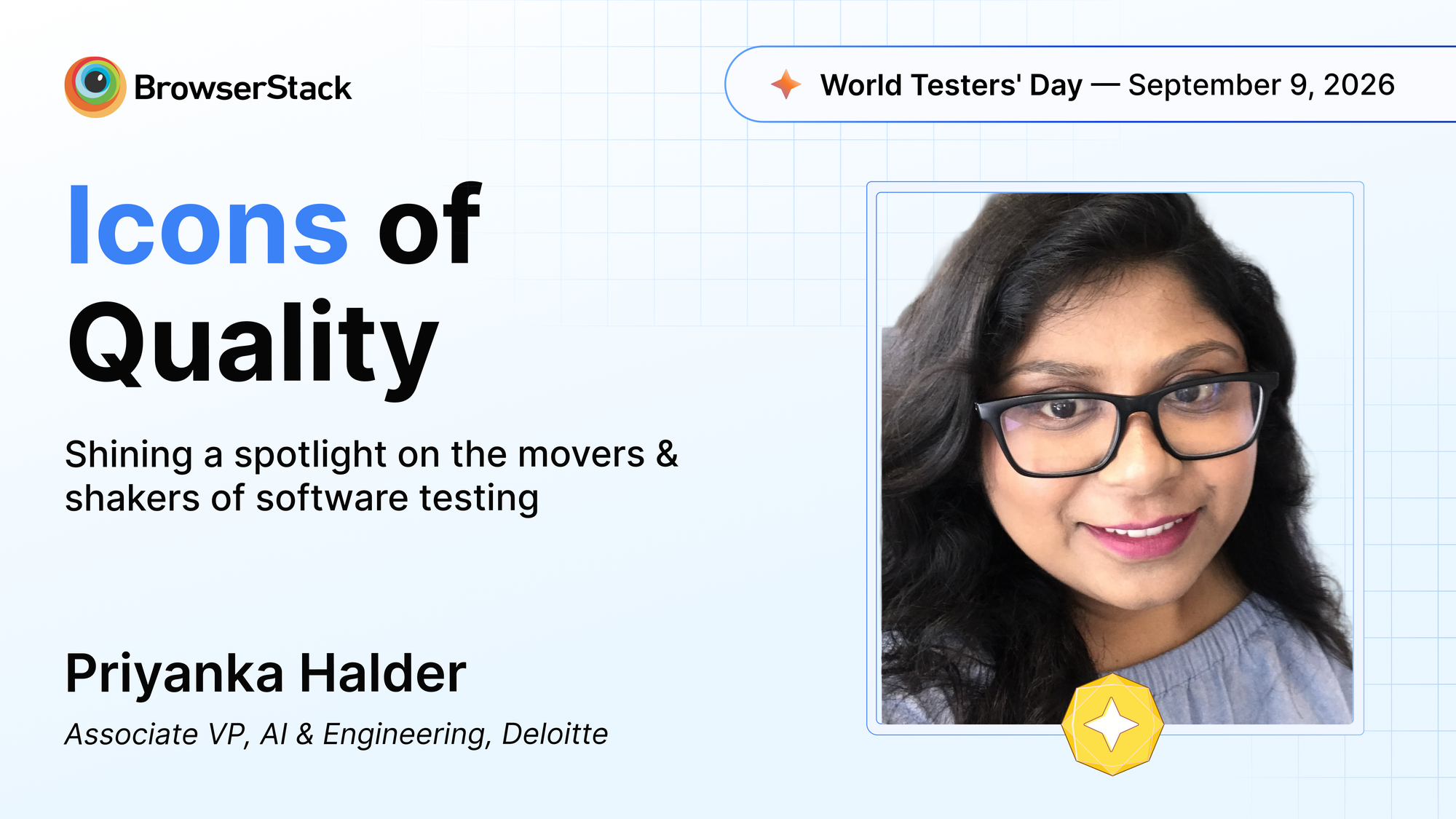 BrowserStack Icons of Quality graphic featuring Priyanka Halder, Associate VP, AI & Engineering, Deloitte, for World Testers' Day 2026