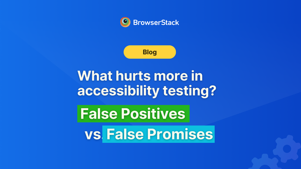 What hurts more in accessibility testing? False Positives vs. False Promises