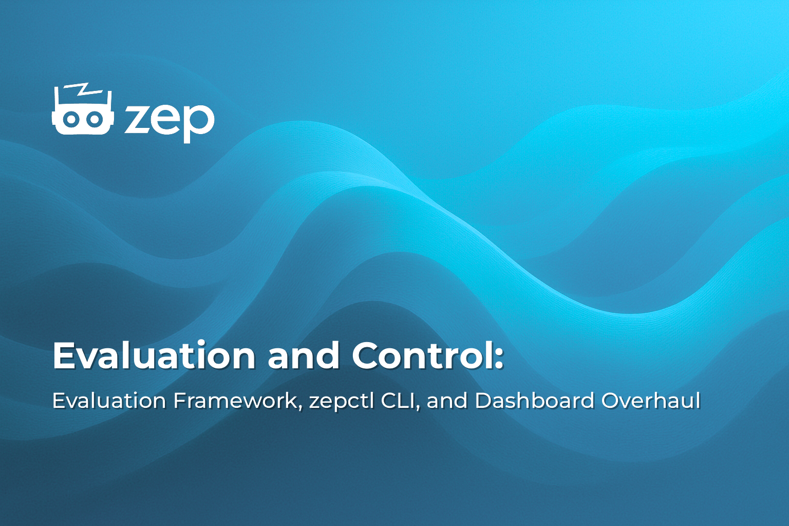 Evaluation and Control: Evaluation Framework, zepctl CLI, and Dashboard Overhaul