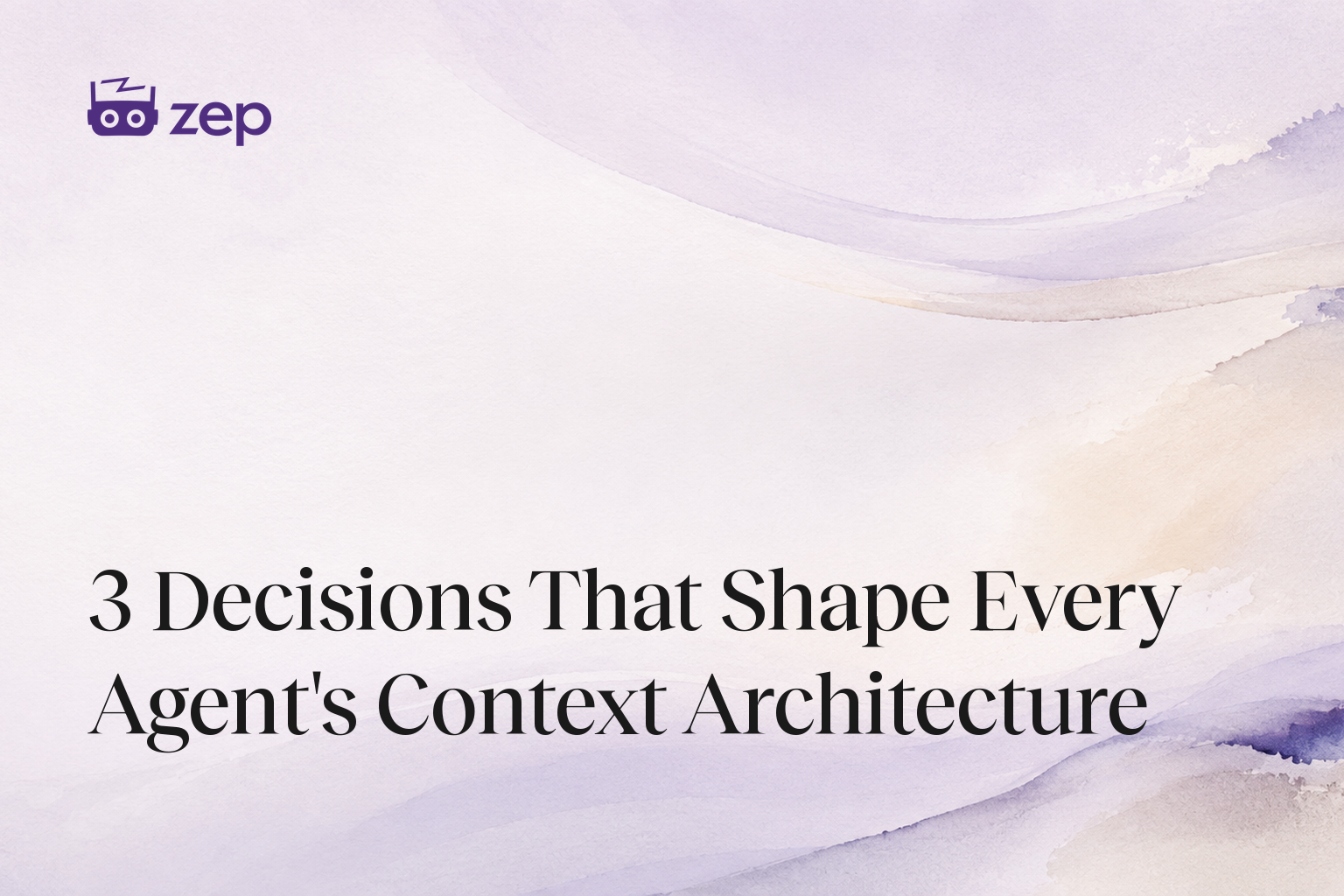 3 Decisions That Shape Every Agent's Context Architecture