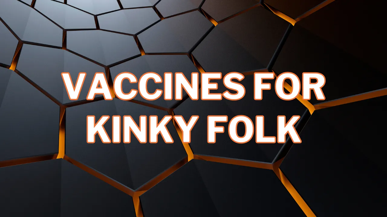 Important vaccinations for kinky folk