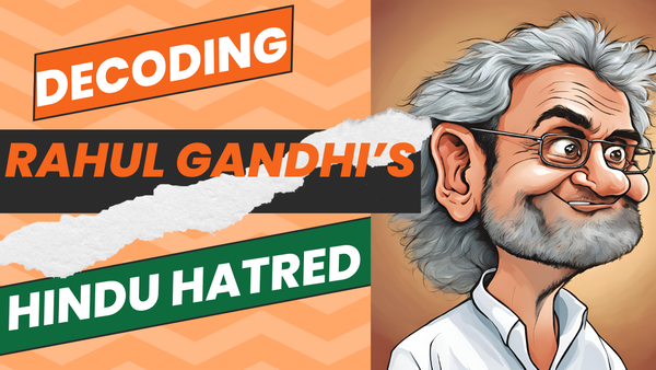 Decoding Rahul Gandhi's Hatred of the Hindu Community