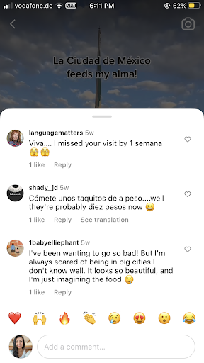 same screenshot of the IG reel with the comments pulled up. The first says ‘Viva.... I missed your visit by 1 semana’ with two emoji faces peeking out from behind hands. The second comment says ‘Cómete unos taquitos de a peso... well they’re probably diez pesos now’ and an emoji laughing hard.