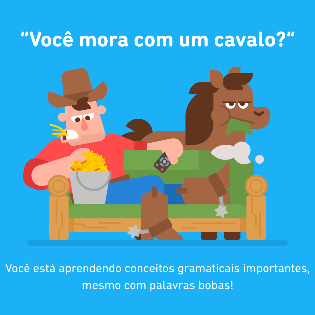 Imagem de um caubói sentado no sofá comendo feno com um cavalo. Acima deles, lê-se: “Você mora com um cavalo?”. Abaixo do sofá, há outro texto: “Você está aprendendo conceitos gramaticais importantes, mesmo com palavras bobas!”