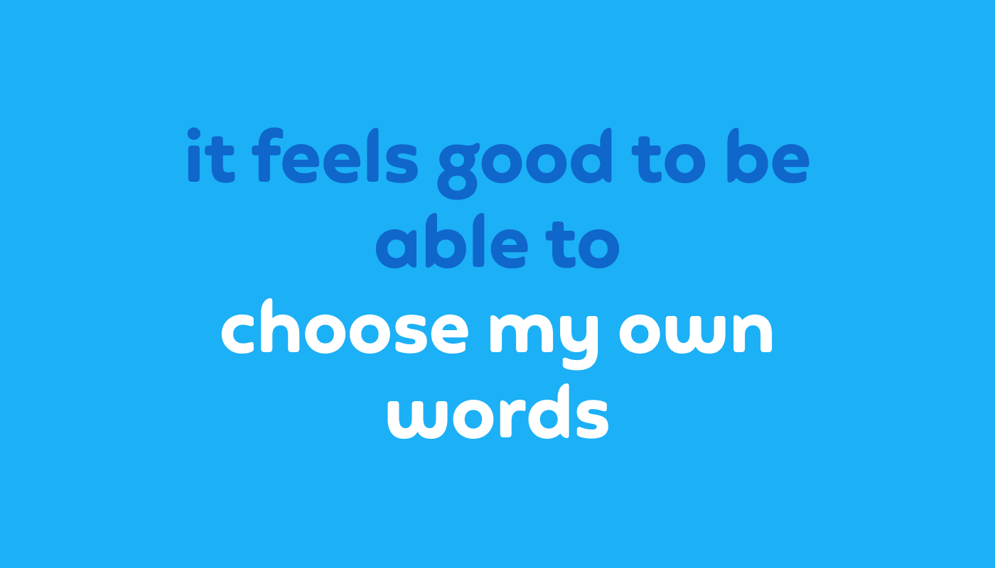 Quote that reads "it feels good to be able to choose my own words"