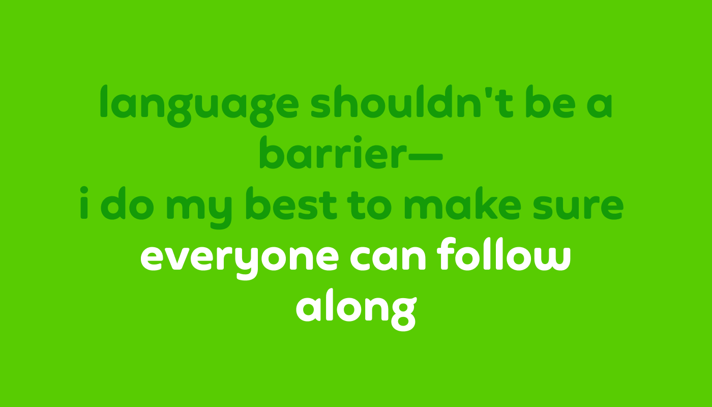 Quote that reads, "language shouldn't be a barrier. I do my best to make sure everyone can follow along"