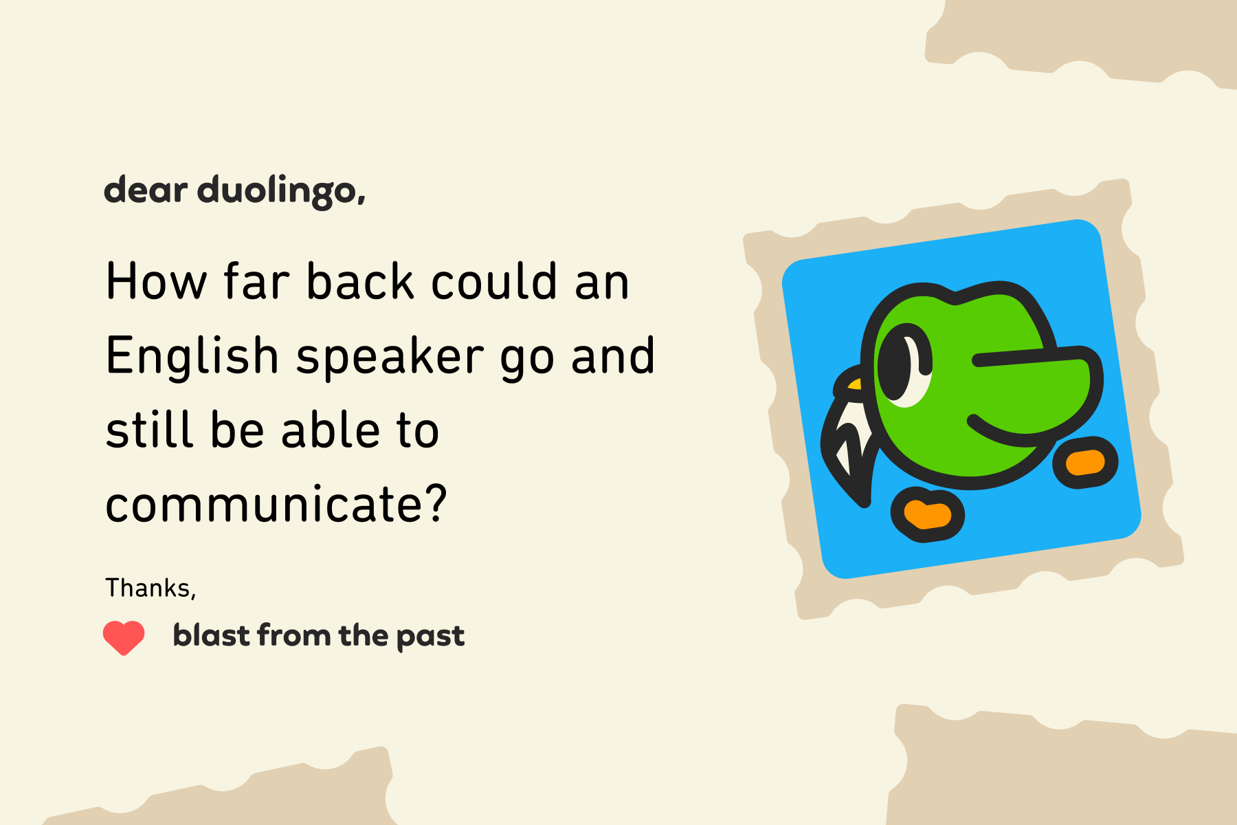 Illustration of a letter to Dear Duolingo that reads: Dear Duolingo, How far back could an English speaker go and still be able to communicate? Thanks, Blast from the Past