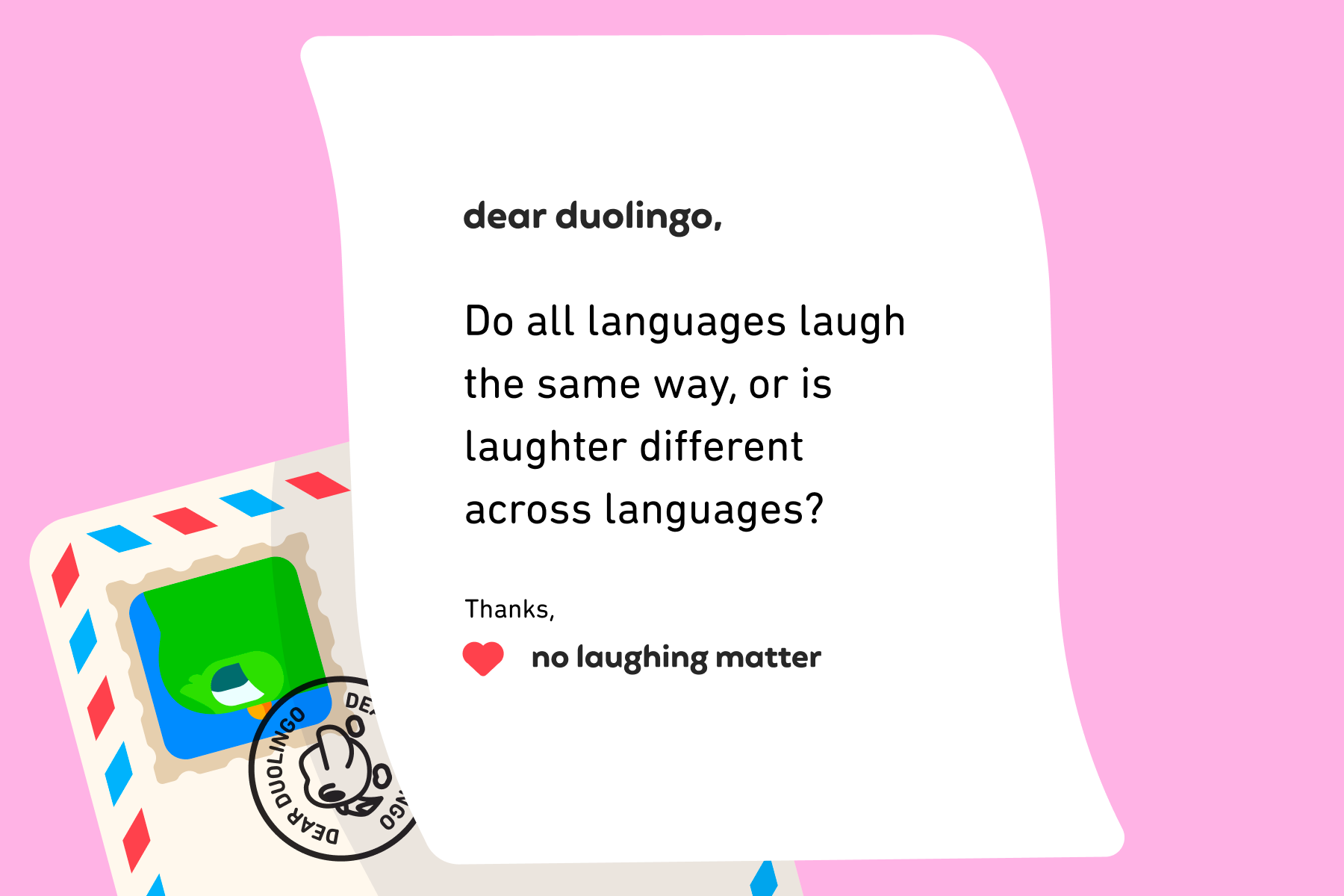 Illustration of a letter to Dear Duolingo that reads: Dear Duolingo, Do all languages laugh the same way, or is laughter different across languages? Thanks, No Laughing Matter