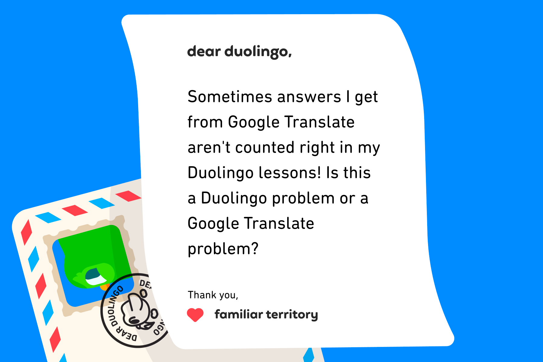 Illustration of a letter to Dear Duolingo that reads: Dear Duolingo, Sometimes answers I get from Google Translate aren't counted right in my Duolingo lessons! Is this a Duolingo problem or a Google Translate problem? Thanks, The Art of Translation