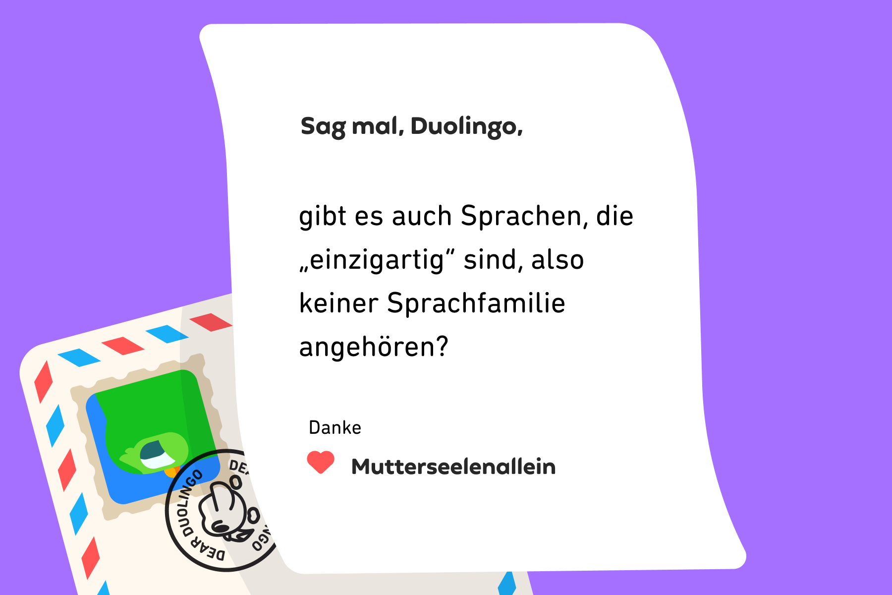 Illustration eines Briefes an „Sag mal, Duolingo“, in dem steht: Sag mal, Duolingo, gibt es auch Sprachen, die „einzigartig“ sind, also keiner Sprachfamilie angehören? Danke, Mutterseelenallein