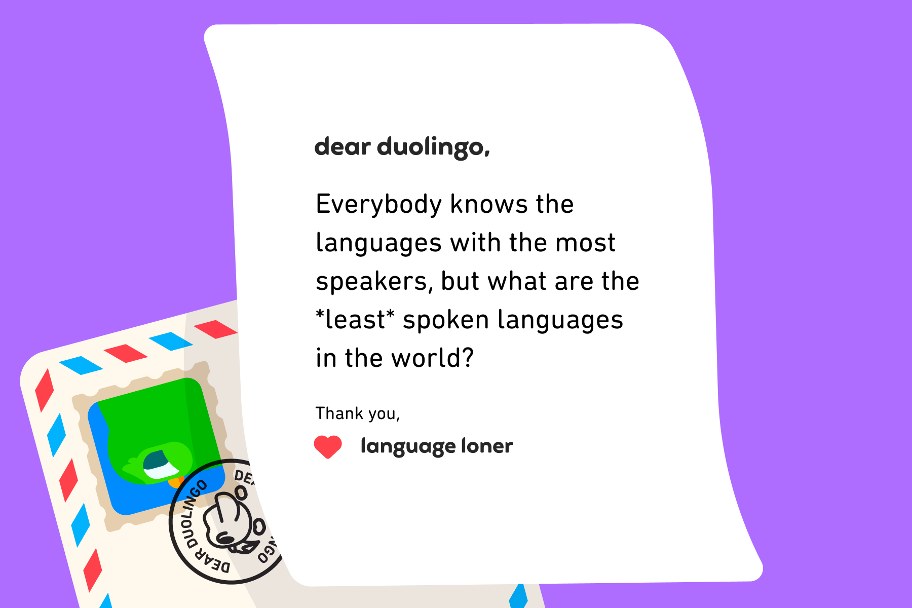 Illustration of a letter to Dear Duolingo that reads: [Dear Duolingo, Everybody knows the languages with the most speakers, but what are the least spoken languages in the world? Thank you, language toner]