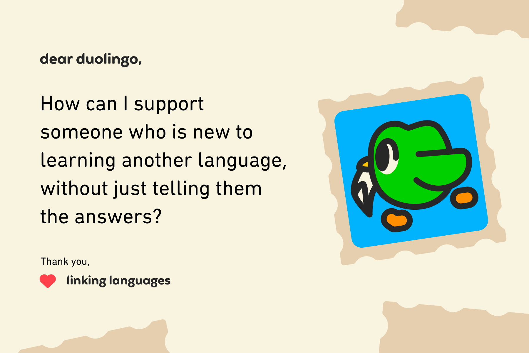 Illustration of a letter to Dear Duolingo that reads: How can I support someone who is new to learning another language, without just telling them the answers?