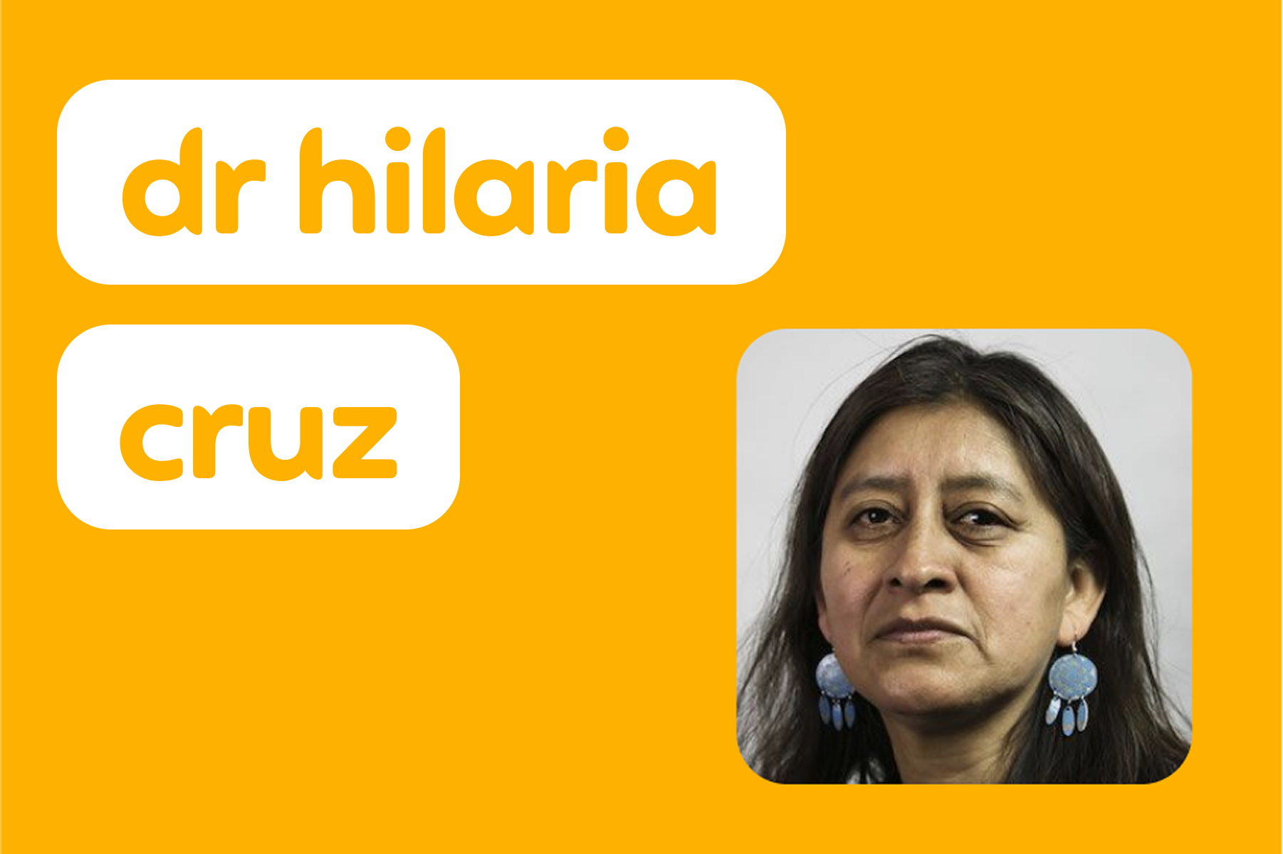 Portrait de Dr Hilaria Cruz, une femme aux longs cheveux noirs portant des boucles d’oreilles bleues, à côté de son nom