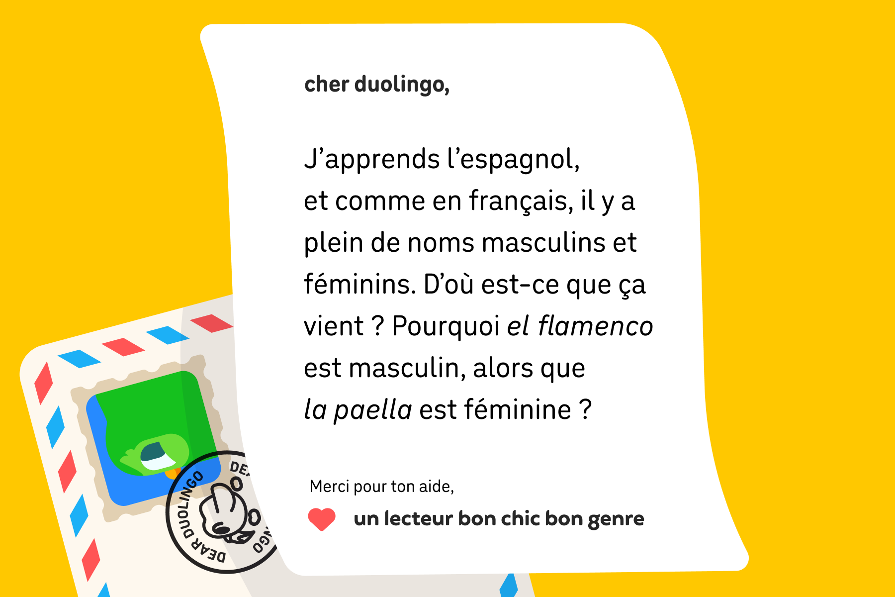 Illustration d’un courrier adressé à Cher Duolingo et qui dit : Cher Duolingo, J’apprends l’espagnol, et comme en français, il y a plein de noms masculins et féminins. D’où est-ce que ça vient ? Pourquoi el flamenco est masculin, alors que la paella est féminin ? Merci pour ton aide, Un lecteur bon chic bon genre