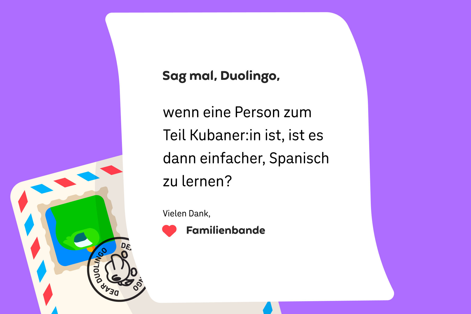 Brief an Sag mal, Duolingo, in dem steht: „Sag mal, Duolingo, Wenn eine Person zum Teil Kubaner:in ist, ist es dann einfacher, Spanisch zu lernen? Vielen Dank, Familienbande“