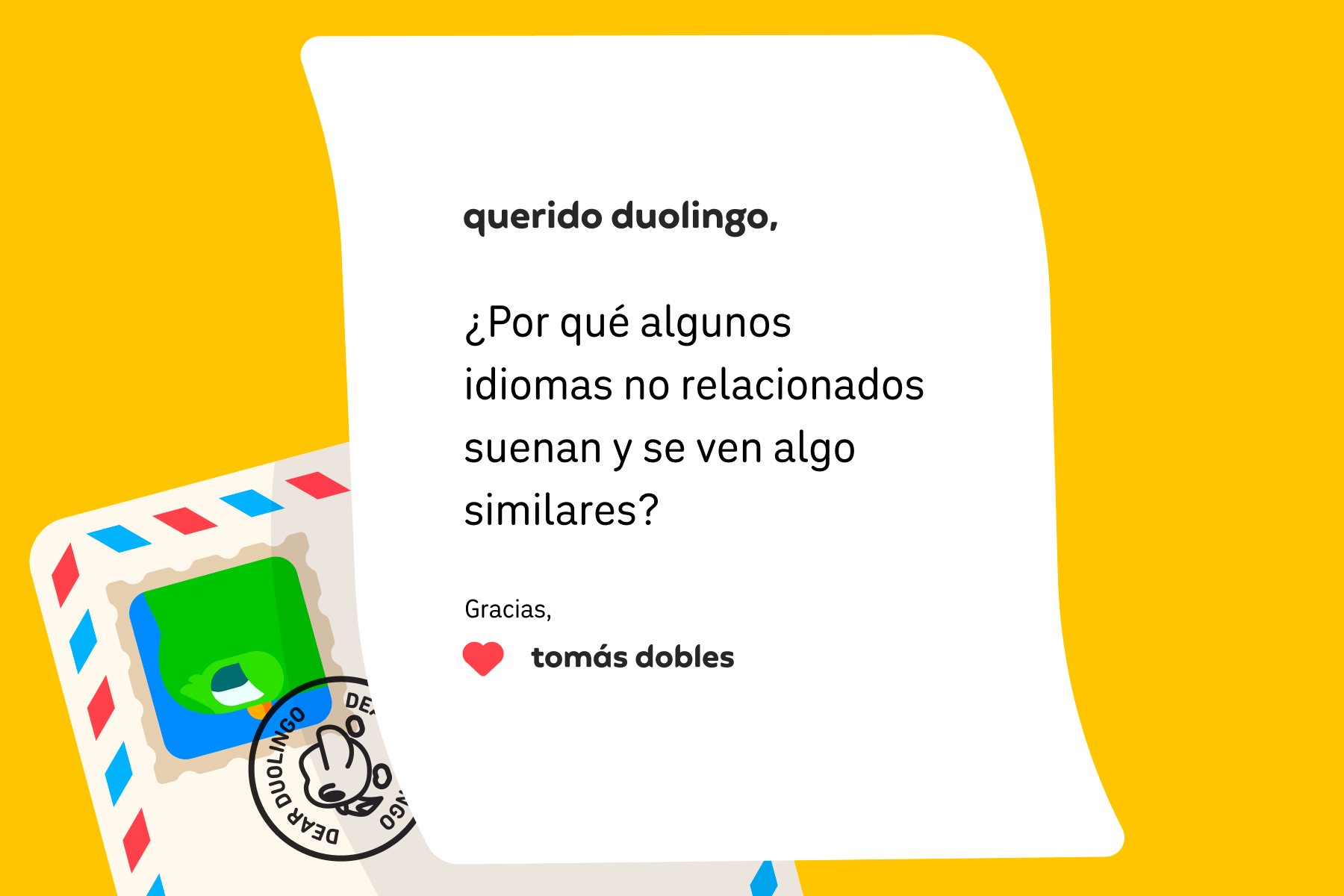 Ilustración de una carta para Querido Duolingo que dice: ¿Por qué algunos idiomas no relacionados suenan y se ven algo similares? Gracias, Tomás Dobles