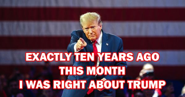 Exactly 10 Years Ago This Month, I Was Right About Trump