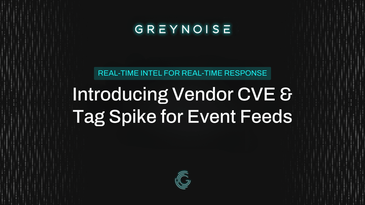 GreyNoise Adds Vendor CVE & Tag Spike Feeds for Rapid Threat Detection