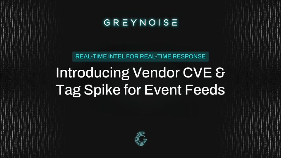 GreyNoise Adds Vendor CVE & Tag Spike Feeds for Rapid Threat Detection