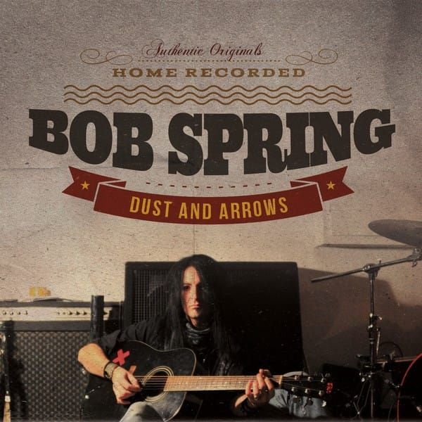 Bob Spring – Dust And Arrows