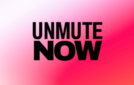 UNMUTE NOW