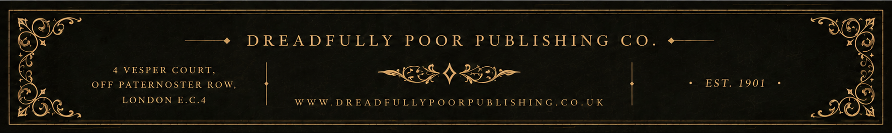 Dreadfully Poor Publishing Co., 4 Vesper Court, off Paternoster Row, London E.C.4. Established 1901. www.dreadfullypoorpublishing.co.uk