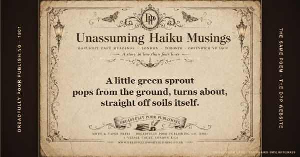 Unassuming Haiku Musings: A little green sprout / pops from the ground, turns about, / straight off soils itself.