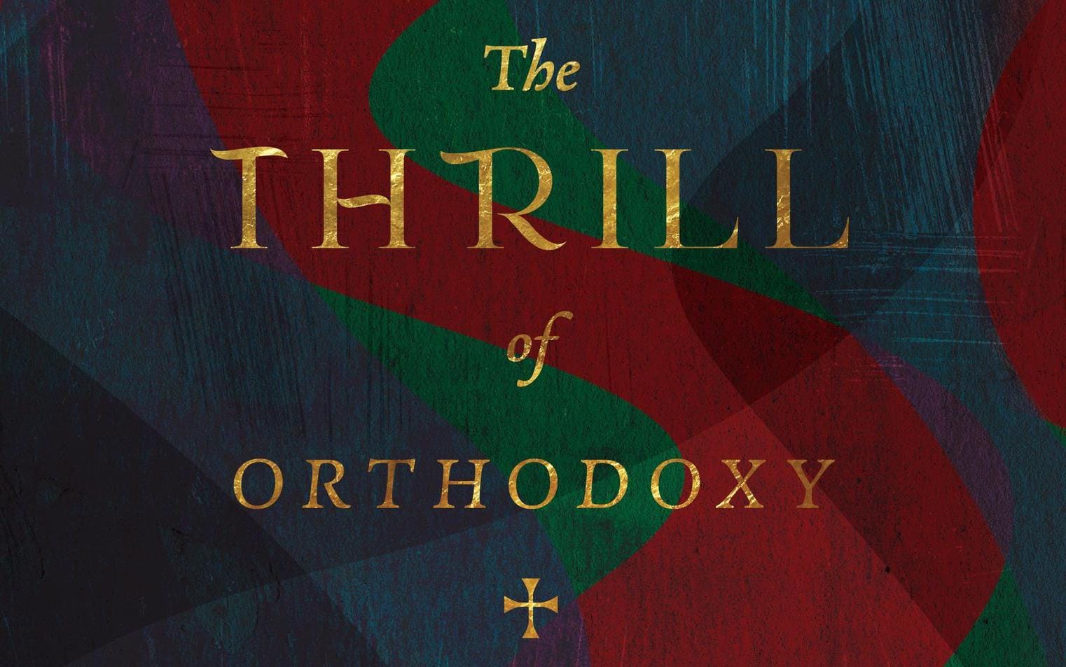 Book Interview: The Thrill of Orthodoxy: Rediscovering the Adventure of Christian Faith by Trevin Wax - Mere Orthodoxy | Christianity, Politics, and Culture